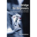 Bridge for Beginners: A Step-By-Step Guide to One of the Most Challenging Card Games - Paperback