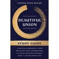 Beautiful Union Study Guide: A Practical Companion for Deep Reflection, Good Conversation, and Tough Questions You Really Want to Ask (But Haven't Yet - Paperback