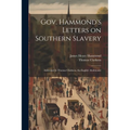 Gov. Hammond's Letters on Southern Slavery: Addressed to Thomas Clarkson, the English Abolitionist - Paperback