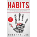 Habits: How to Break Negative Habits and Replace them with Good Habits That Will Completely Transform your Life - Paperback