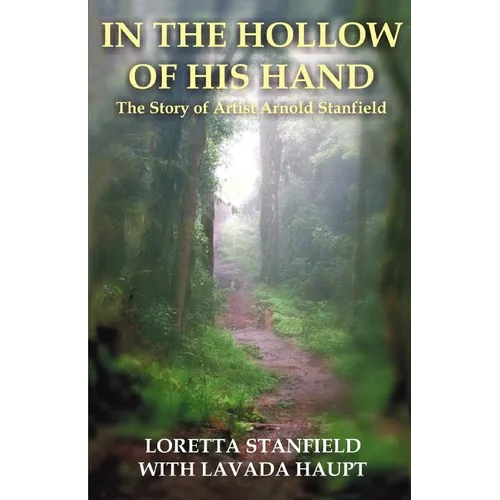 In the Hollow of His Hand: The Story of Artist Arnold Stanfield - Paperback