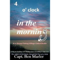 4 o'clock in the Morning In a Sleepy Fishing Village Called Destin.: Living an Exciting Life Sharing Jesus According to Eph. 2:10 - Paperback