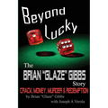 The Brian "Gibbs" Glaze Story: Beyond Lucky - Paperback