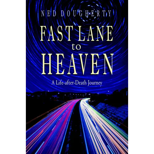 Fast Lane to Heaven: A Life-After-Death Journey - Paperback