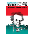 The Life of Stephen F. Austin, Founder of Texas, 1793-1836: A Chapter in the Westward Movement of the Anglo-American People - Paperback