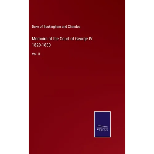 Memoirs of the Court of George IV. 1820-1830: Vol. II - Hardcover