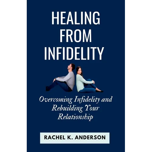 Healing from Infidelity: Overcoming Infidelity and Rebuilding Your Relationship - Paperback