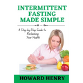 Intermittent Fasting Made Simple: A Step-by-Step Guide to Reclaiming Your Health - Paperback