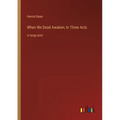 When We Dead Awaken; In Three Acts: in large print - Paperback