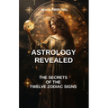 Astrology revealed: the secrets of the twelve zodiac signs: astrology book, Zodiac Signs, astrology sign, Astrological Compatibility, Char - Paperback