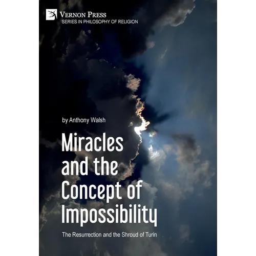 Miracles and the Concept of Impossibility: The Resurrection and the Shroud of Turin - Hardcover