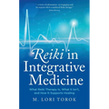 Reiki in Integrative Medicine: What Reiki Therapy Is, What It Isn't, and How It Supports Healing - Paperback
