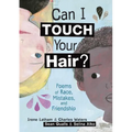 Can I Touch Your Hair?: Poems of Race, Mistakes, and Friendship - Hardcover