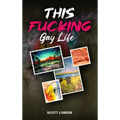 This Fucking Gay Life: A Fictional Yet All True Account of Awakening in Phoenix - Hardcover