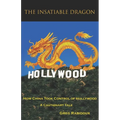 The Insatiable Dragon: How China Took Control of Hollywood - A Cautionary Tale - Paperback