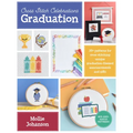 Cross Stitch Celebrations: Graduation: 35+ Patterns for Cross Stitching Unique Graduation-Themed Announcements and Gifts - Paperback
