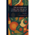 The Accomplisht Cook / or, The Art & Mystery of Cookery - Hardcover