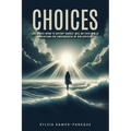 Choices: Like Waves Going to Dis-Tant Shores, Will We Ever Really Understand the Consequences of Our Choices? - Paperback
