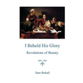 I Beheld His Glory: Revelations of Beauty - Paperback