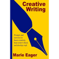 Creative Writing: Prompts and Exercises to Boost Creativity, Beat Writer's Block, and Develop Craft - Paperback