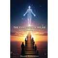 The Evolution of Belief: A Life Listening to God - Paperback