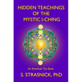 Hidden Teachings of the Mystic I-Ching: Activating the Gateways to the Many Lives of the Spectral Soul - Paperback