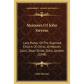 Memoirs Of John Stevens: Late Pastor Of The Baptized Church Of Christ, At Meard's Court, Dean Street, Soho, London (1848) - Paperback
