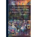Conversations On Chemistry [By J. Marcet]. by Mrs. Marcet - Paperback