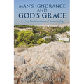 Man's Ignorance and God's Grace - Paperback