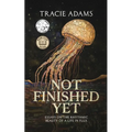 Not Finished Yet: Essays on the Rhythmic Beauty of a Life in Flux - Paperback