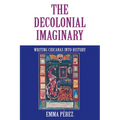 The Decolonial Imaginary: Writing Chicanas Into History - Paperback