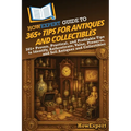 HowExpert Guide to 365+ Tips for Antiques and Collectibles: 365+ Proven, Practical, and Profitable Tips to Identify, Authenticate, Value, Preserve, an - Paperback