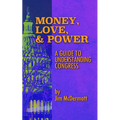 Money, Love & Power: A Guide to Understanding Congress - Paperback