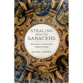 Stealing from the Saracens: How Islamic Architecture Shaped Europe - Paperback
