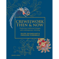Crewelwork Then and Now: Exploring Traditional Designs and Contemporary Stitching - Hardcover