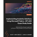Implementing Analytics Solutions Using Microsoft Fabric-DP-600 Exam Study Guide: Boost your skills with expert insights and certification-ready strate - Paperback