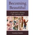 Becoming Beautiful: A Guidebook to Finding Your Spiritual Self - Paperback