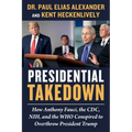 Presidential Takedown: How Anthony Fauci, the CDC, Nih, and the Who Conspired to Overthrow President Trump - Hardcover