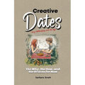 Creative Dates The Why, the How, and the Reason for Now - Paperback