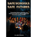 Safe Schools Safe Futures: Preventing Violence, Bullying, and Harassment with the Critical Aggression Prevention System (CAPS) - Paperback