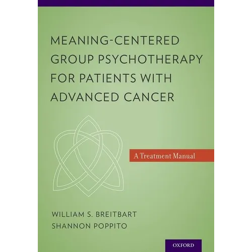 Meaning-Centered Group Psychotherapy for Patients with Advanced Cancer: A Treatment Manual - Paperback
