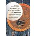 Remediating Cartographies of Erasure: Anthropology, Indigenous Epistemologies, and the Global Imaginary - Hardcover