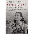 America's Youngest Ambassador: The Cold War Story of Samantha Smith's Lasting Message of Peace - Hardcover