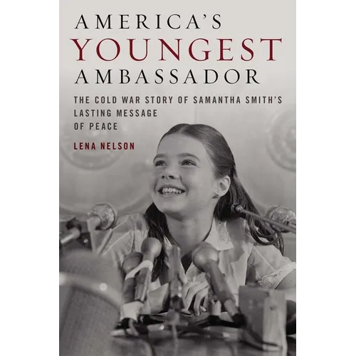 America's Youngest Ambassador: The Cold War Story of Samantha Smith's Lasting Message of Peace - Hardcover