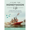 Living the Honeymoon Life: A Field Guide to the Seasons of a Christ-Centered Marriage - Paperback