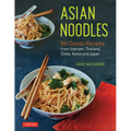 Asian Noodles: 86 Classic Recipes from Vietnam, Thailand, China, Korea and Japan - Paperback