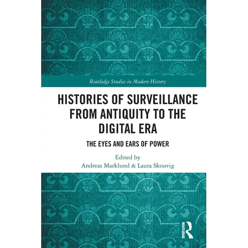 Histories of Surveillance from Antiquity to the Digital Era: The Eyes and Ears of Power - Paperback