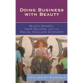 Doing Business With Beauty: Black Women, Hair Salons, and the Racial Enclave Economy - Paperback
