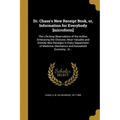 Dr. Chase's New Receipt Book, or, Information for Everybody [microform]: The Life-long Observations of the Author, Embracing the Choicest, Most Valuab - Paperback