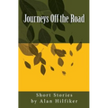 Journeys Off the Road: Short Stories by Alan Hilfiker - Paperback
